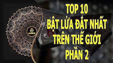 Top 10 bật lửa đắt nhất trên thế giới phần2 | Ambe