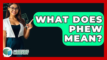 What Does Phew Mean? - The Language Library
