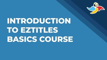 Introduction to EZTitles Basics Course | Episode 1
