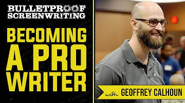 How to Become a Professional Screenwriter with Geoffrey Calhoun  // Bulletproof Screenwriting Show