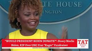 “WOULD PRESIDENT BIDEN DONATE?”: Doocy Mocks Biden, KJP Over UNC Frat “Rager” Fundraiser