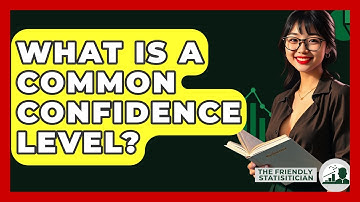 What Is A Common Confidence Level? - The Friendly Statistician