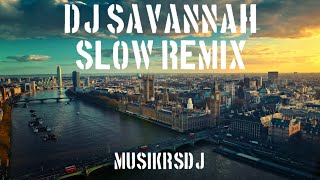 Dj savannah slow remix @MUSIKRSDJ