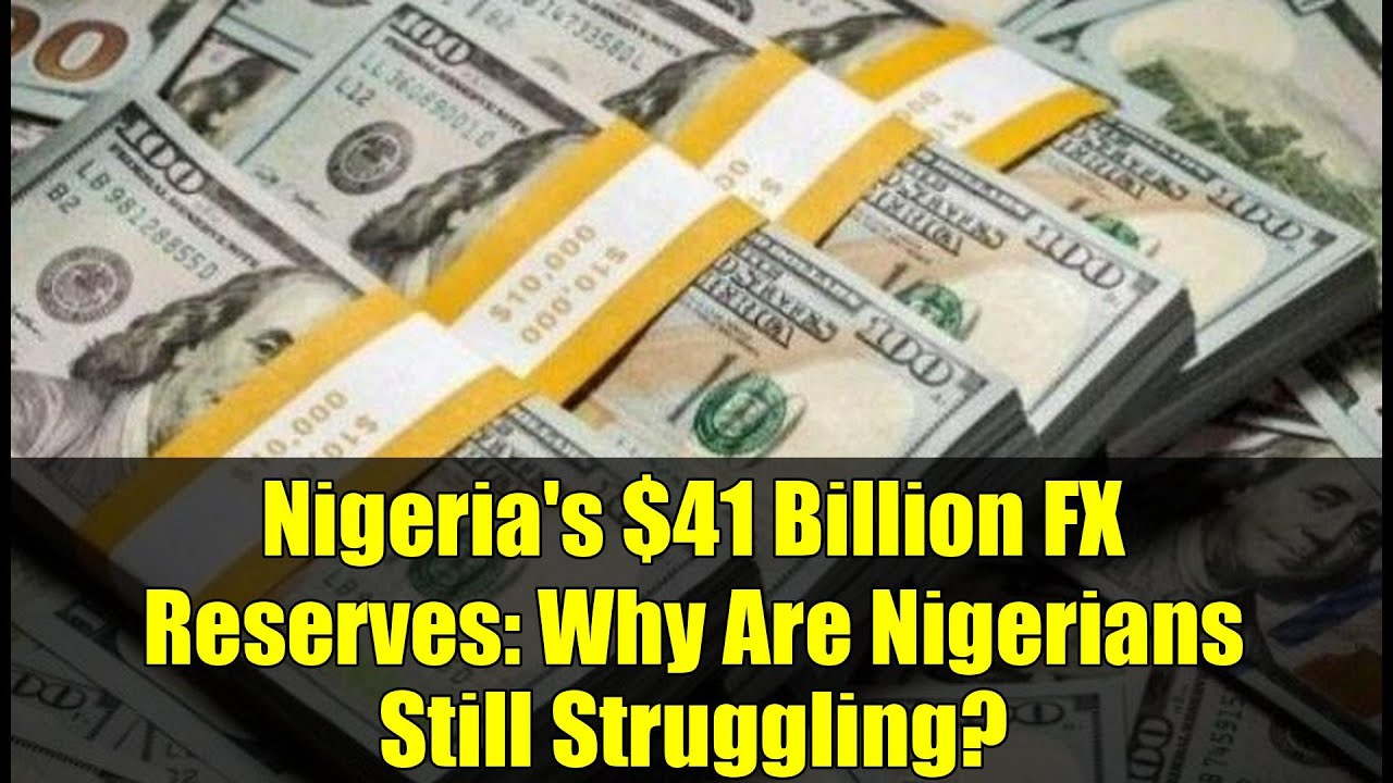 Nigeria's $41 Billion FX Reserves: Why Are Nigerians Still Struggling?