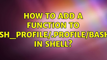 Unix & Linux: How to add a function to .bash_profile/.profile/bashrc in shell? (5 Solutions!!)