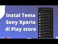 Install Tema Sony Xperia XZ,XZS,XZ2,XZ3,XZ1,XZ PREMIUM, COMPACT SERIES