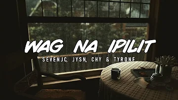 Wag Na Ipilit - SevenJC, JYSN, Chy & Tyrone (Official Lyric Video) Prod By LC Beats