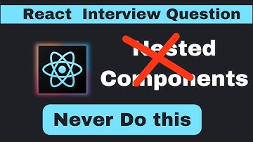 React Interview Question # Should We Make Nested Components in React?