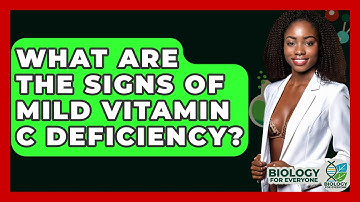 What Are The Signs Of Mild Vitamin C Deficiency? - Biology For Everyone