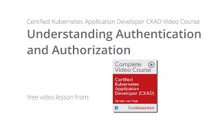 Understanding Authentication and Authorization - CKAD Video Course by Sander van Vugt