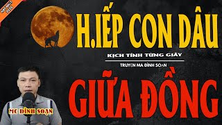 H.IẾP CON DÂU GIỮA ĐỒNG | Truyện Ma Kinh Dị - Chuyện Ma MC Đình Soạn Mới Nhất
