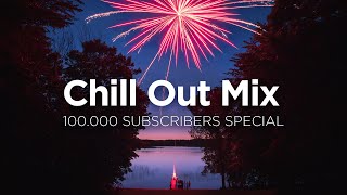 100.000 Subscribers 🥳 Chill Out Mix 💯