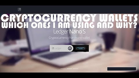 CRYPTOCURRENCY WALLETS - WHICH ONES I AM USING AND WHY? INCLUDES LEDGER NANO S
