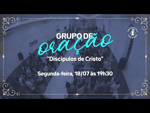 Grupo de Oração “Discípulos de Cristo” | 18/07/2022 às 19h30 | Comunidade de São Pio X