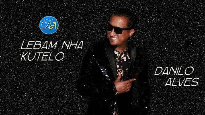 DANILO ALVES - LEBAM NHA KUTELO