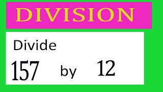 Divide     157      by     12  Divide   completely