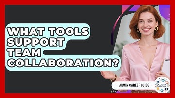 What Tools Support Team Collaboration? - Admin Career Guide