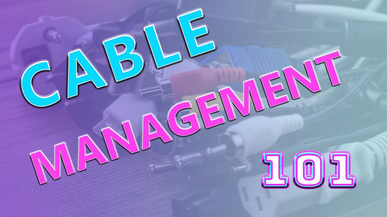 A QUICK Guide to CABLE MANAGEMENT - YouTube
