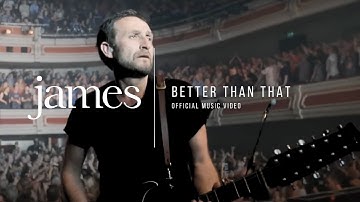 JAMES – Better Than That (Official Music Video)