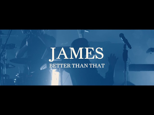 JAMES - BETTER THAN THAT
