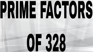 PRIME FACTORS OF 328