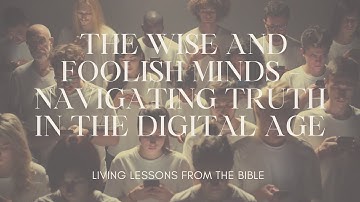 The Wise and Foolish Minds – Navigating Truth in the Digital Age