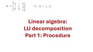 Linear Algebra: LU decomposition part 1 - Procedure