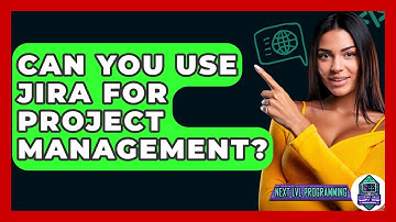 Can You Use JIRA For Project Management? - Next LVL Programming
