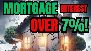 MORTGAGE INTEREST RATE OVER 7% AGAIN!!!