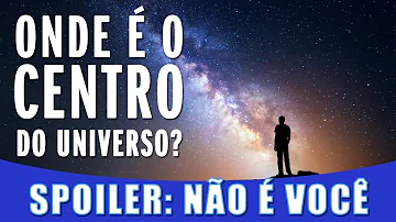 O que está no centro do universo?