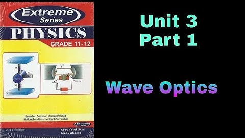Ethiopian Grade 12 Physics Unit 3 p_1 wave optics Extreme book