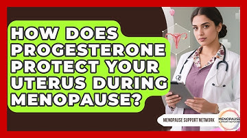 How Does Progesterone Protect Your Uterus During Menopause? - Menopause Support Network