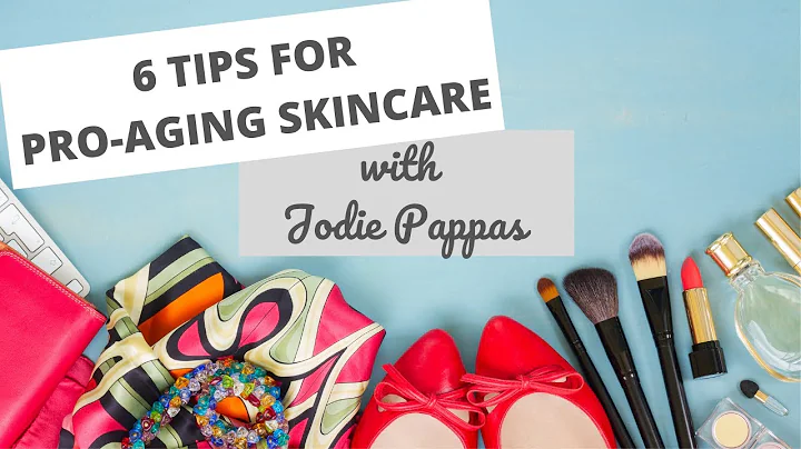 6 Tips for Pro-Aging Skincare with Jodie Pappas