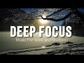 Deep Focus Music To Improve Concentration - Perfect Background Study &amp; Work Music to Concentrate