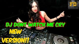 DJ Dont Watch Me Cry New Version