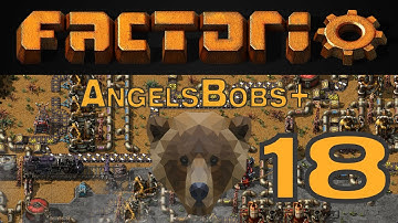 Factorio AngelsBobs+ EP 18