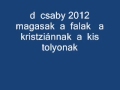 D  csaby  2012   a  kistolyonak  krisztinnak magasak  a  falak