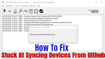 Xperia Flash Tool 0.9.22.3 Stuck At Syncing Devices From Github 100% Fix 2018
