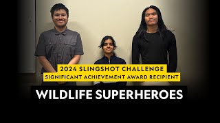 2024 Slingshot Challenge Significant Achievement Award Recipient  |  Wildlife Superheroes