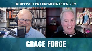 BWA640 Grace Force | Fr. Richard Heilman | Spirit of Adventure Ministries