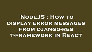 NodeJS : How to display error messages from django-rest-framework in React Wealth