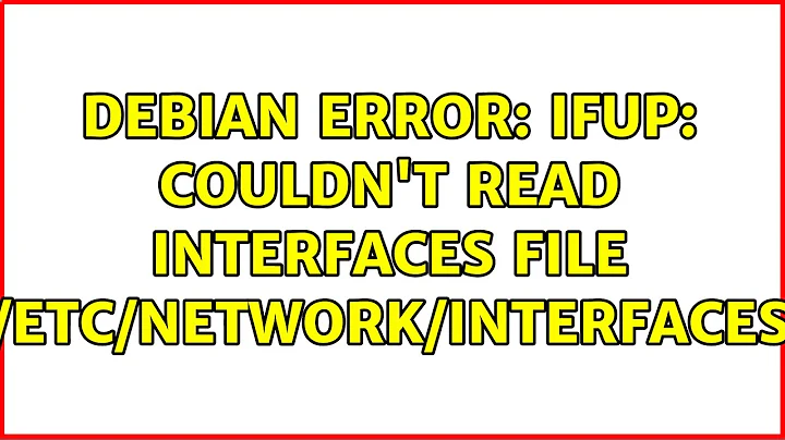 Debian error: ifup: couldn't read interfaces file "/etc/network/interfaces" (2 Solutions!!)