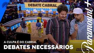 Eu debato, tu debates, nós debatemos | A Culpa É Do Cabral | Paramount Plus