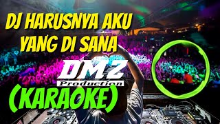 DJ HARUSNYA AKU YANG DISANA(KARAOKE).-ARMADA