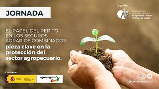 Jornada: El papel del perito en los seguros agrarios combinados.