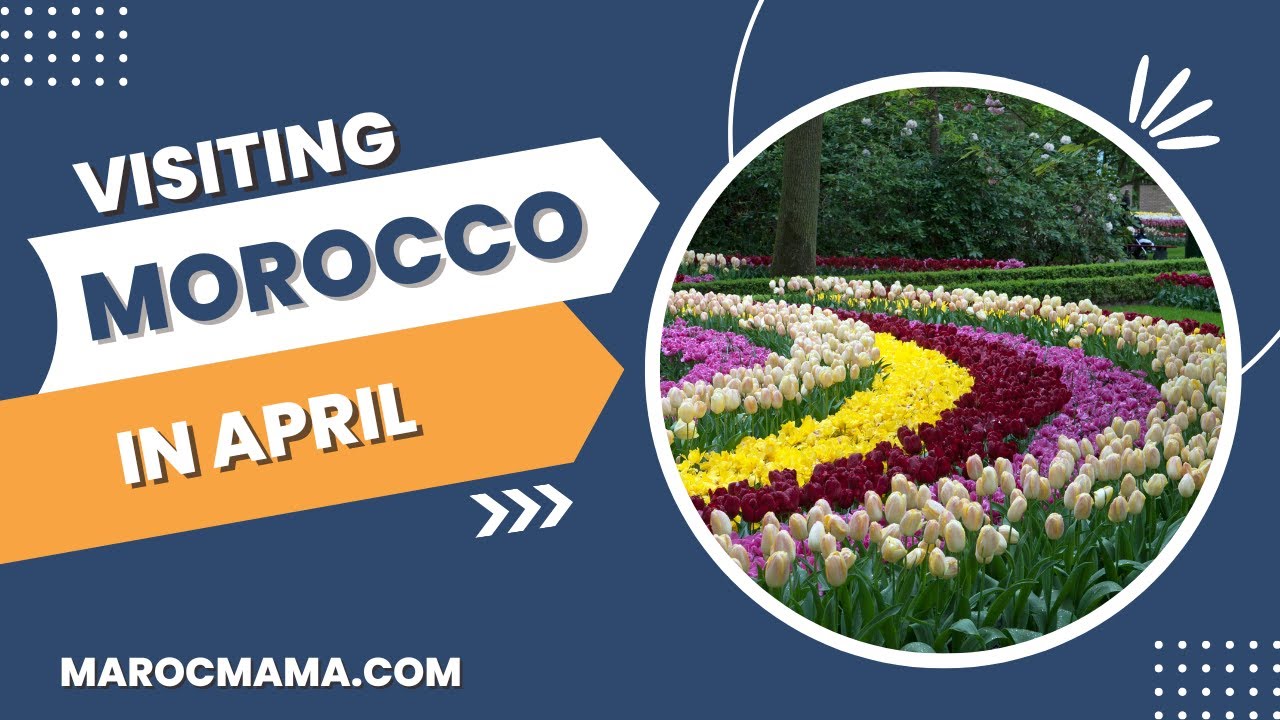 Visiting Morocco in April