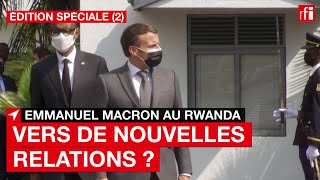 E. Macron au Rwanda : vers de nouvelles relations ?  Edition spéciale #2