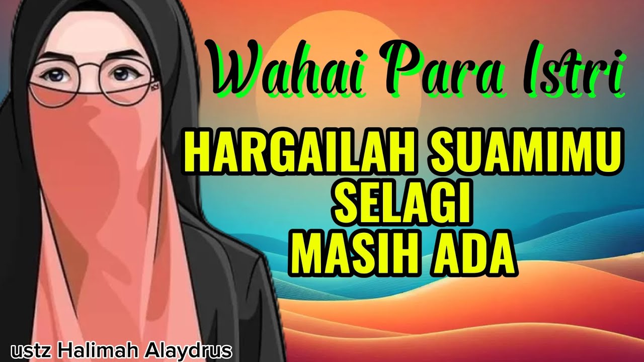 Hargailah Suamimu Selagi Masih Ada || Ustazah Halimah Alaydrus || Teman Ngaji