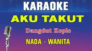 AKU TAKUT - KARAOKE NADA WANITA | DANGDUT KOPLO || REPVBLIK