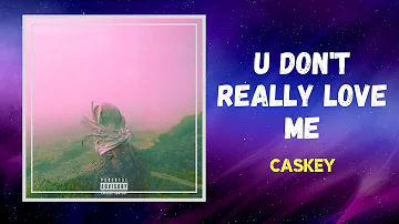 Caskey - U Don't Really Love Me (Lyrics)
